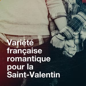Variété française romantique pour la saint-valentin - Chansons Françaises