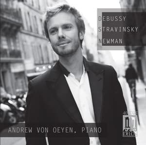 Debussy, Stravinsky & Newman: Piano Works - Andrew von Oeyen