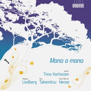 Lindberg, M.: Mano A Mano / Takemitsu, T.: Mori No Naka De / Henze, H.: Guitar Sonata No. 1 - Timo Korhonen
