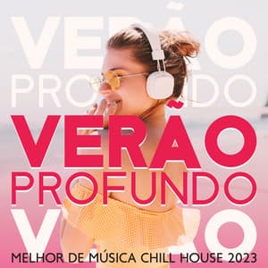 Verão Profundo: Melhor Mix de Música Chill House 2023, Boas Vibrações, Ensolarada Ibiza, Festa na Piscina, Bar de Coquetéis - Conjunto de Música Chillout