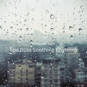 Binaural Rain: Spa Bliss Soothing Rhythms - Solfeggio Frequencies 528Hz