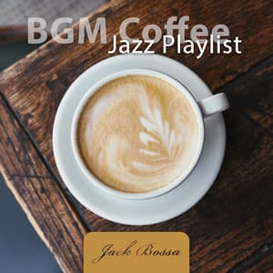 BGM Coffee Jazz Playlist: Good Mood and Relax - Jack Bossa
