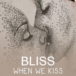 Bliss When We Kiss – Sensual Jazz and Piano Music for Young Lovers, Jazz Notes for Quiet Moments, Dinner for Two with Romantic Jazz - Romantic Lovers Music Song
