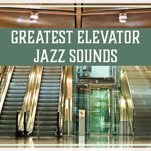 Greatest Elevator Jazz Sounds – Discreet Ambient, Lounge Chill Out Background Music, Waiting Room, Instrumental Songs - Classical Jazz Academy