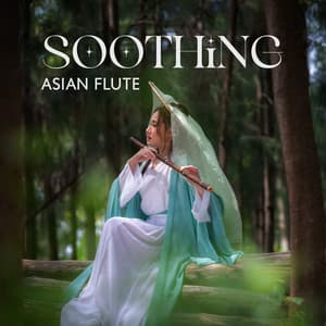 Soothing Asian Flute: Entering the Tao Path, Flute Dreaming Music, Restful Soul and Purification - Flute Music Ensemble