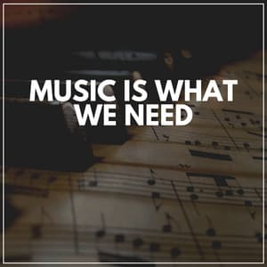 Music Is What We Need - Relaxing Music