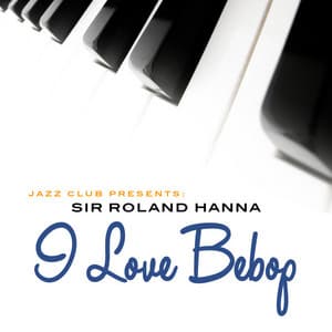 I Love Bebop - Roland Hanna