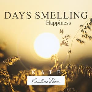 Days Smelling Happiness - Kate - Caroline Peace