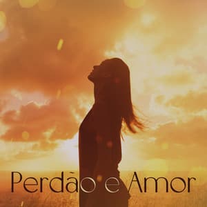 Perdão e Amor: Aprenda a Amar e Perdoar, Meditação para Curar Seu Coração - Academia de Meditação Buddha