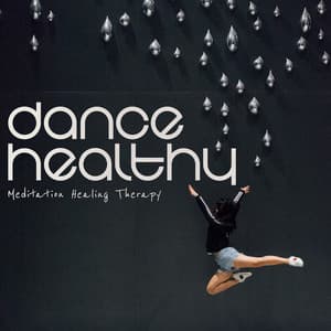 Dance Healthy - Meditation Healing Therapy