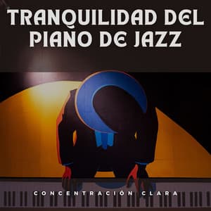 Tranquilidad Del Piano De Jazz: Concentración Clara - Maestros de la música de relajación para piano