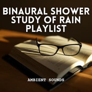 Ambient Sounds: Binaural Shower Study of Rain Playlist - Rain Sounds Nature Collection