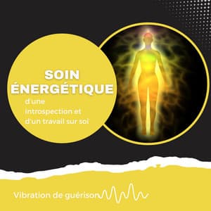 Soin énergétique d’une introspection et d’un travail sur soi - Vibration de guérison