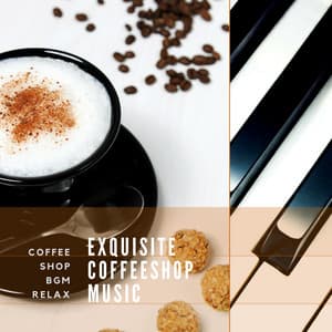 Exquisite Coffeeshop Music - Coffee Shop BGM Relax