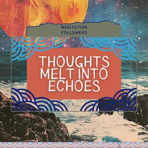 Thoughts Melt Into Echoes - Meditation Followers