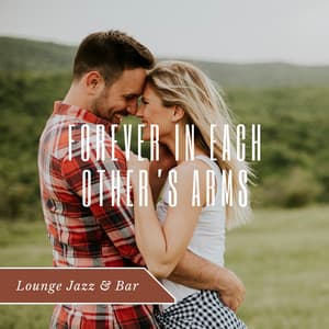 Forever in Each Other’s Arms - Lounge Jazz & Bar