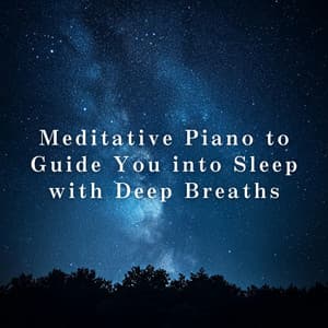 Meditative Piano to Guide You into Sleep with Deep Breaths - Dream House
