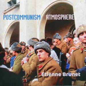 Postcommunism Atmosphere - Etienne Brunet