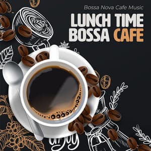 Lunch Time Bossa Cafe - Bossa Nova Cafe Music