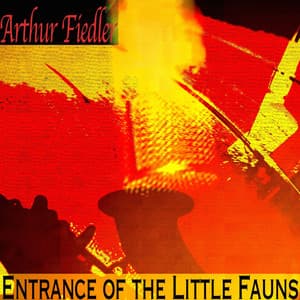 Entrance of the Little Fauns - Arthur Fiedler