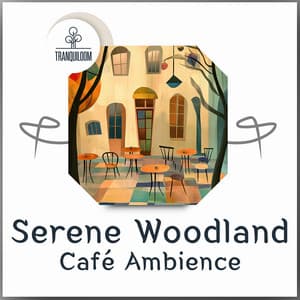 Serene Woodland Café Ambience - Tranquiloom