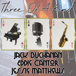 Three of a Kind: Jack Buchanan, Eddie Cantor, Jessie Matthews - Jack Buchanan