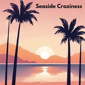 Seaside Craziness – Moments of Amazing Deep House Blend - Summer Experience Music Set