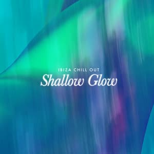 Shallow Glow - Ibiza Chill Out