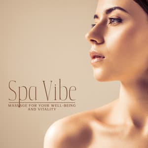 Spa Vibe: Massage for Your Well-Being and Vitality, Sensual and Relieving Music - Relaxing Spa Music Zone