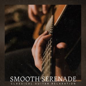 Smooth Serenade - Classical Guitar Relaxation