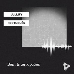 Sem Interrupções - Lullify Português