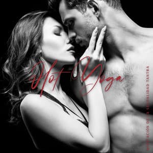 Hot Yoga: Meditación de la Sexualidad Tantra y Yoga Antes de Dormir - Masaje Tantrico Musica Colección