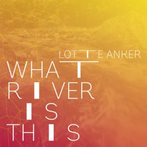 What River is This - Lotte Anker