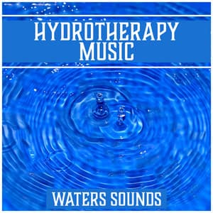 Hydrotherapy Music: Waters Sounds – Music for Deep Rest, Spa, Yoga, Meditation Relaxing Songs of Nature - Magic Music Ensemble