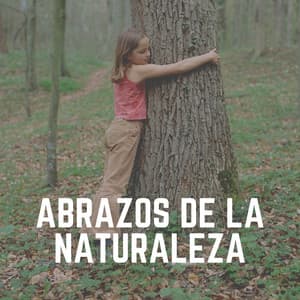 Abrazos de la Naturaleza - Sonidos de la Naturaleza para Dormir