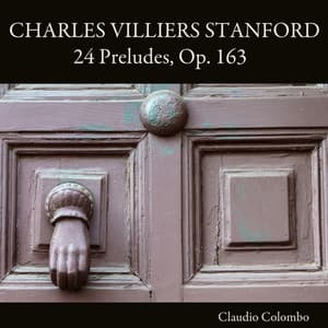 Charles Villiers Stanford: 24 Preludes, Op. 163 - Charles Villiers Stanford