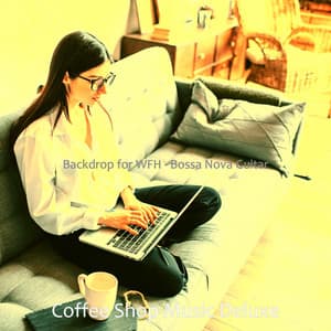 Backdrop for WFH - Bossa Nova Guitar - Coffee Shop Music Deluxe