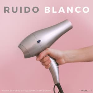 Ruido Blanco: Música De Fondo De Secadoras Para Dormir Vol. 1 - Ruido Blanco Ruido Rosa