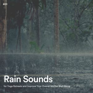 #01 Rain Sounds for Yoga Retreats and Improve Your Overall Mental Well-Being - Calming Rainforest Sounds