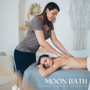 Moon Bath: Calming Spa Sounds - Serenity Spa Music Relaxation
