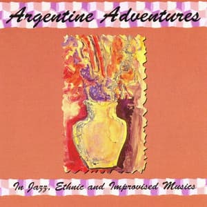 Argentine Adventures - in Jazz, Ethnic and Improvised Musics - George Haslam