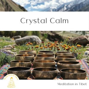 Crystal Calm: Singing Bowl Serenity - Meditation in Tibet