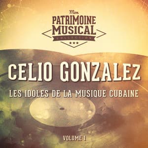 Les Idoles de la Musique Cubaine: Celio Gonzalez, Vol. 1 - Celio Gonzalez