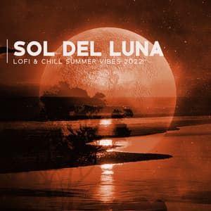 Sol del Luna: Lofi & Chill Summer Vibes 2022, Balance Your Mood, Upbeat Hip-Hop Background Music - Chillhop Recordings