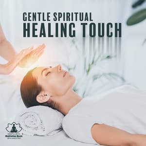 Gentle Spiritual Healing Touch: Therapeutic Music for Reiki and Meditation, Vol. 1 - Mindfulness Meditation Music Spa Maestro