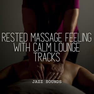 Jazz Sounds: Rested Massage Feeling with Calm Lounge Tracks - Jazz Chill Out Relaxation