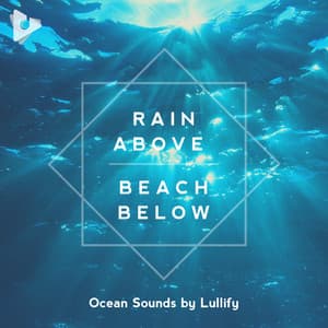 Rain Above Beach Below - Ocean Sounds by Lullify