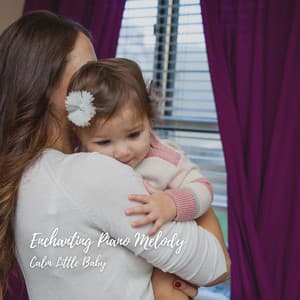 Enchanting Piano Melody: Calm Little Baby - Peaceful Pianos