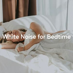 White Noise for Bedtime - White Noise for Sleep