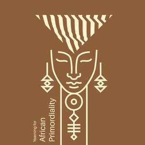 Yearning for African Primordiality - Dean Forest